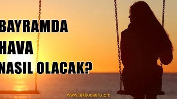 Bayramda Hava Nasıl Olacak?