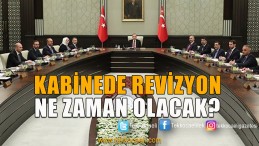 Kabinede Revizyon Bu Tarihte Olacak
