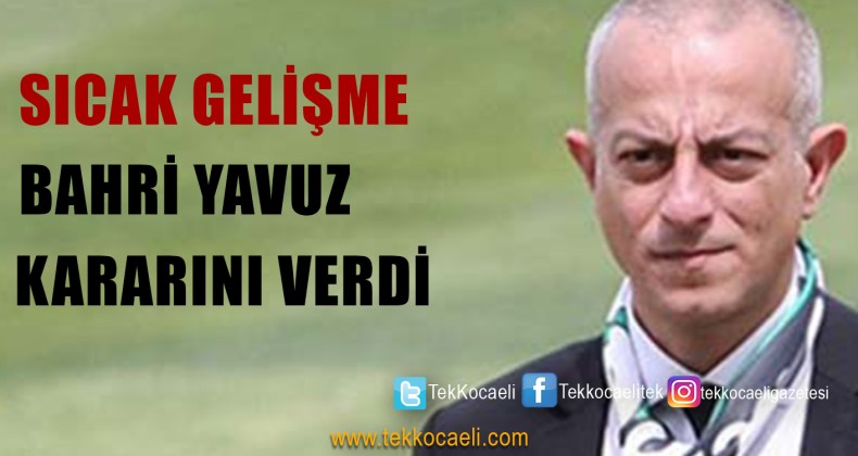 Kocaelispor’da Bahri Yavuz Kararını Verdi