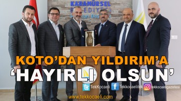 KOTO Yönetimi’nden Başkan Yıldırım’a Ziyaret