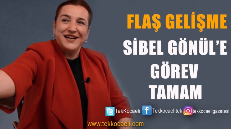 SICAK GELİŞME ! Sibel Gönül’e Görev Verilecek