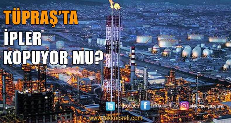 TÜPRAŞ’ta Gergin Bekleyiş