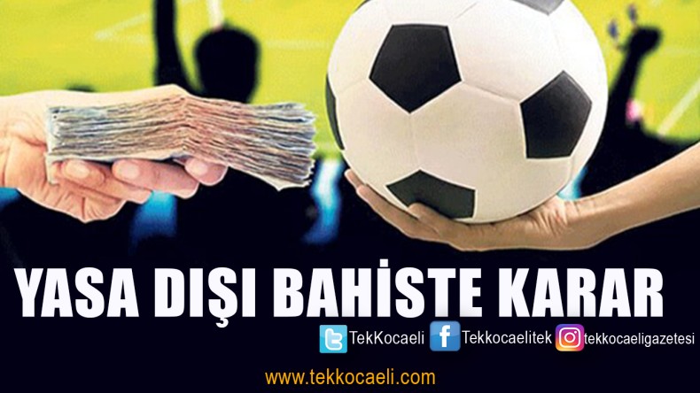 Yasa Dışı Bahisçiler Hakkında Karar