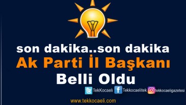 Ak Parti’de İl Başkanı Belli Oldu