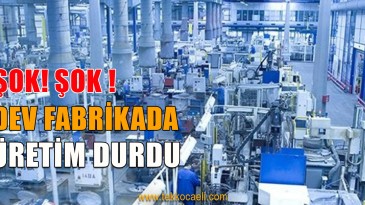 Dev Fabrikada Üretim Durdu