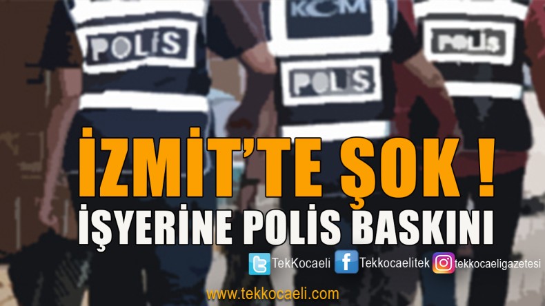 İzmit’te İşyerine Polis Baskını