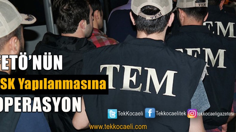 FETÖ Operasyonları Tam Gaz Devam Ediyor