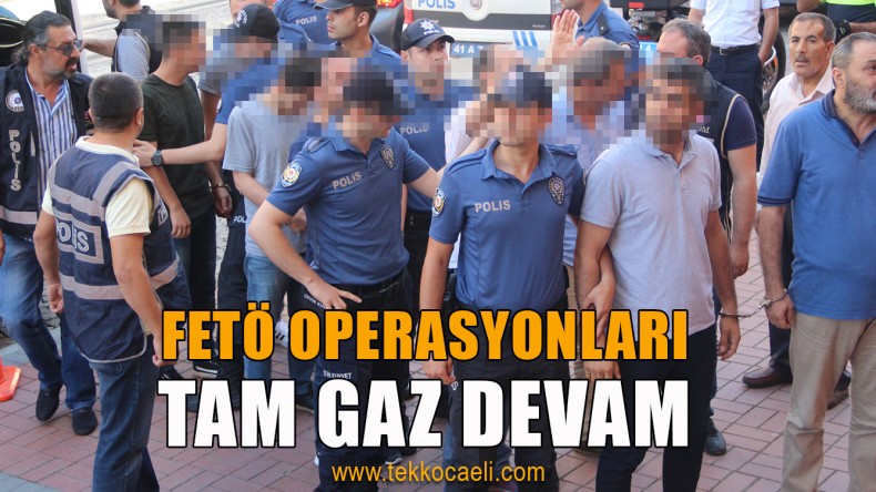 FETÖ Operasyonları Aralıksız Devam Ediyor