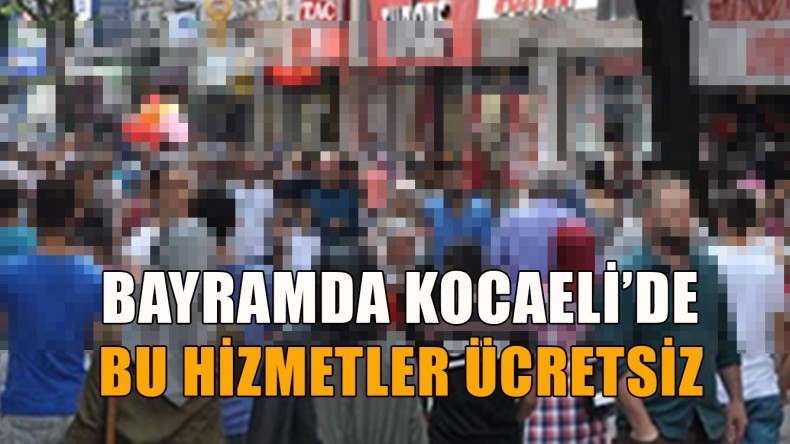 Bayramda Bu Hizmetler Ücretsiz