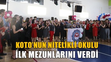 KOTO’nun Nitelikli Okulu İlk Mezunlarını Verdi
