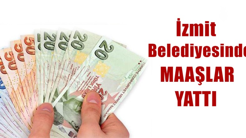 İzmit Belediyesi’nde Maaş ve İkramiyeler Yattı