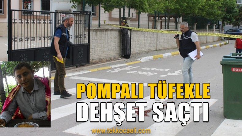 Pompalı Tüfekle Dehşet Saçtı