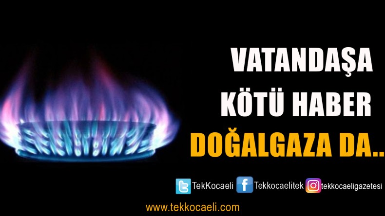 Doğalgaza da Zam Geliyor