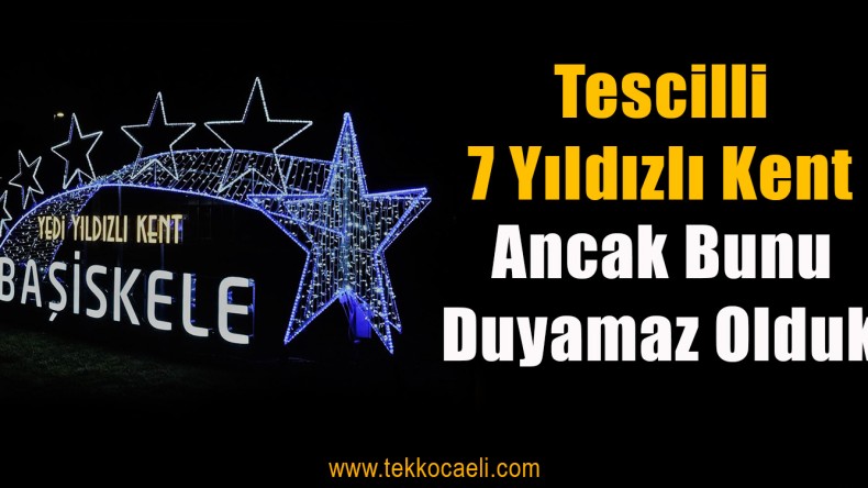 7 Yıldızlı Kent Başiskele Söylemini Duyamaz Olduk