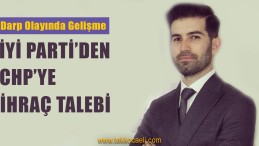 İYİ PARTİ’den CHP’ye; İhraç Edilmelidirler