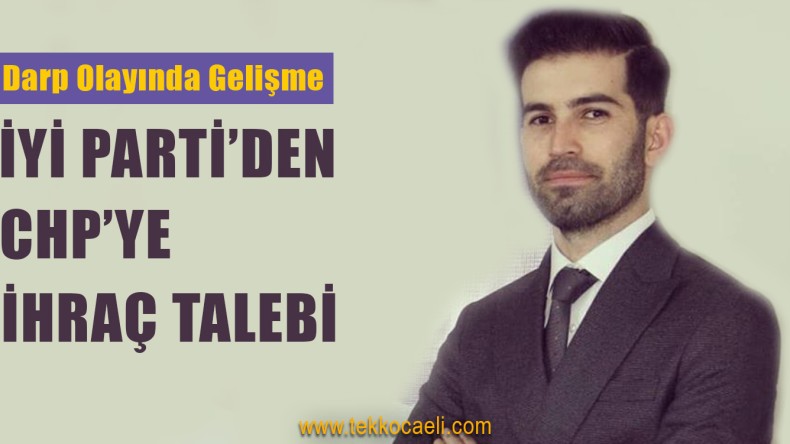 İYİ PARTİ’den CHP’ye; İhraç Edilmelidirler