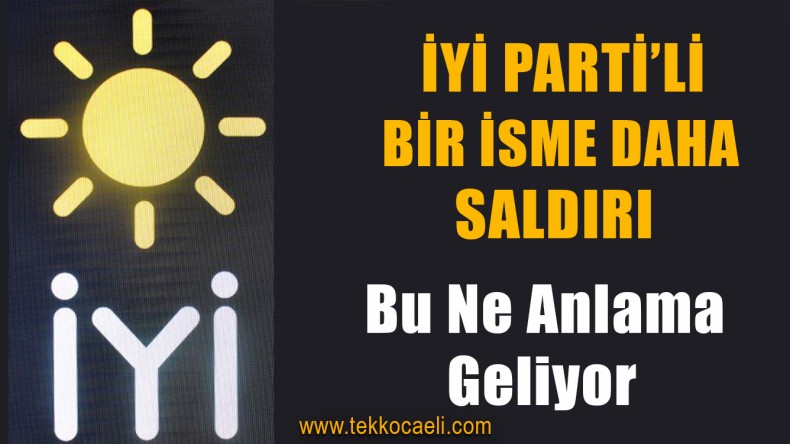 İYİ Parti’ye Saldırılar Devam Ediyor