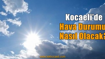Kocaeli’de Hava Nasıl Olacak?