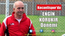 Kocaelispor’da Engin Korukır Dönemi