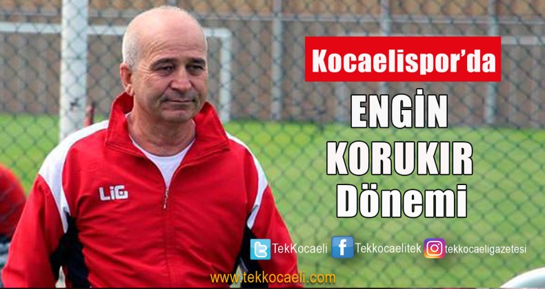 Kocaelispor’da Engin Korukır Dönemi