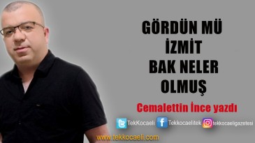 Gördün mü İzmit, Bak Neler Olmuş!