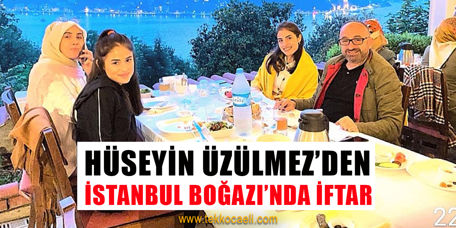 Hüseyin Üzülmez, Ailesiyle Birlikte İstanbul Boğazı’nda İftar Yaptı