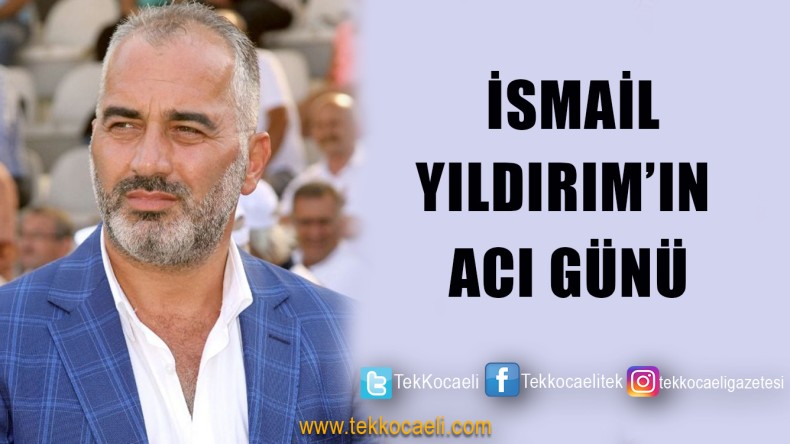 Başkan Yıldırım’ın Acı Günü