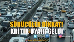 SICAK GELİŞME; Sürücülere Kritik Uyarı