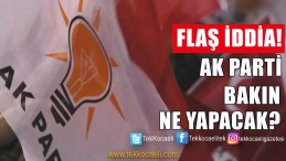 Ak Parti’den Radikal Karar