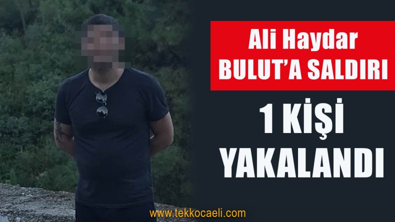 Ali Haydar Bulut’a Silahlı Saldırı Olayında 1 Kişi Yakalandı