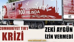 Cumhuriyet TIR’ına Kent Merkezinde Yer mi Yok