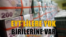 Bürokratlara Var, EYT’lilere Yok!