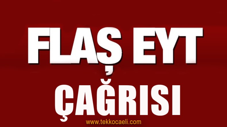 AKP ve MHP’ye EYT Çağrısı