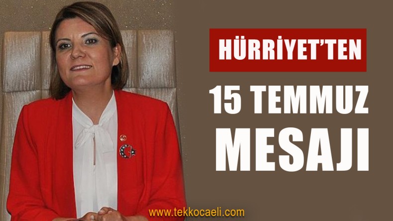 Başkan Hürriyet’ten 15 Temmuz Mesajı