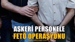 15 Askeri Personel Hakkında Yakalama Kararı