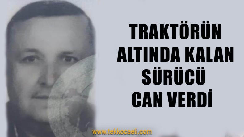 Traktörün Altında Kalan Sürücü Can Verdi