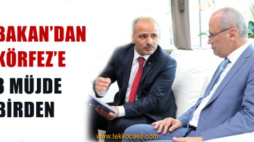 Ulaştırma Bakanı’ndan Körfez’e Müjde