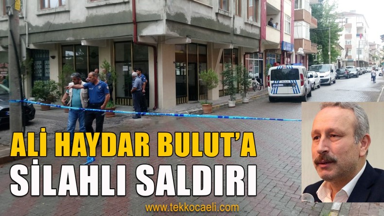 Ali Haydar Bulut Silahla Vuruldu