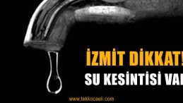 İzmit’te Su Kesintisi Olacak
