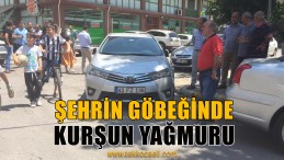 Şehrin Göbeğinde Silahlar Konuştu