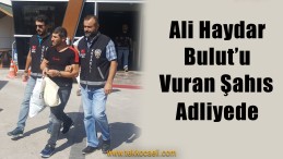 Bulut’u Vuran Zanlı Adliyeye Sevkedildi
