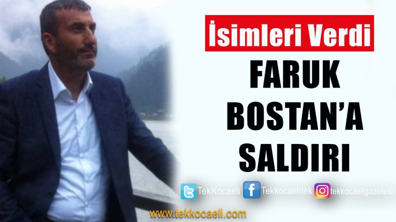 Faruk Bostan’a Saldırı