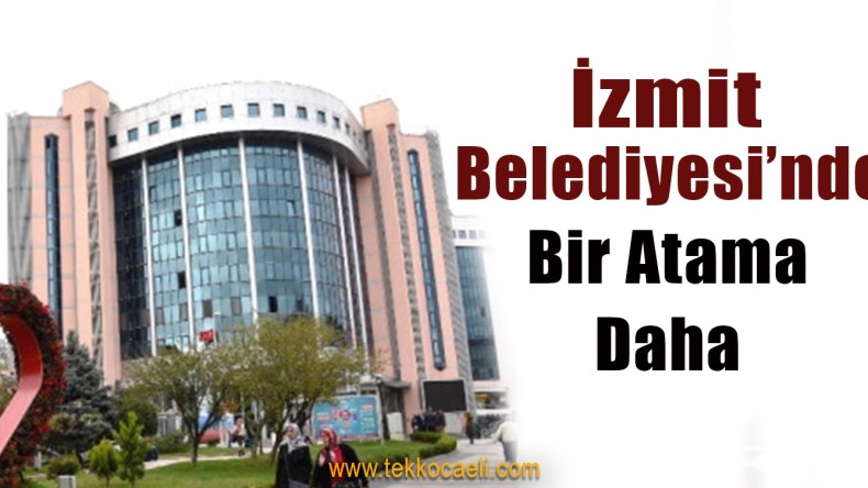 İzmit Belediyesi’ne Yeni Başkan Yardımcısı
