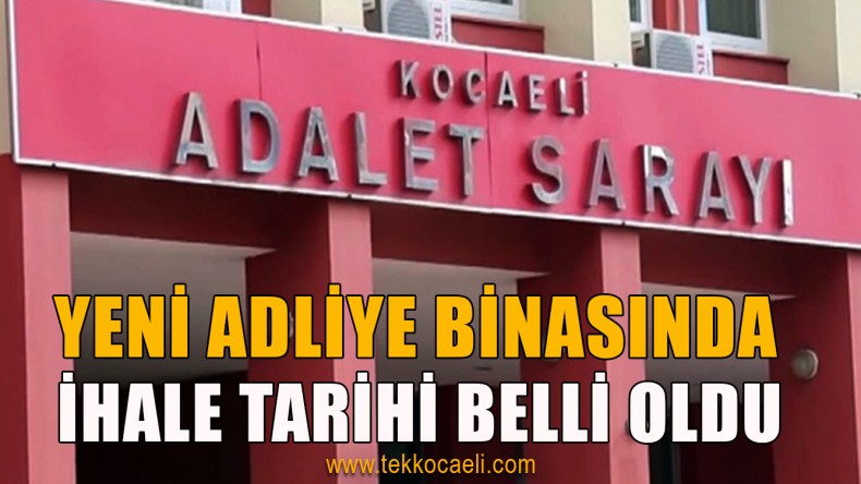 Yeni Kocaeli Adliye Sarayı’nın İhale Tarihi Belli Oldu
