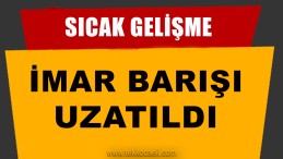 İmar Barışında Süre Uzatıldı