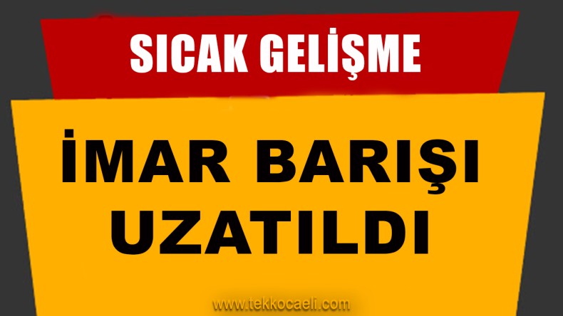 İmar Barışında Süre Uzatıldı