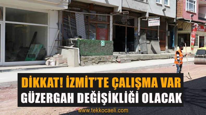 İzmit Turan Güneş’te Çalışma Var