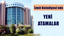 İzmit Belediyesi’nde Yeni Görevlendirmeler