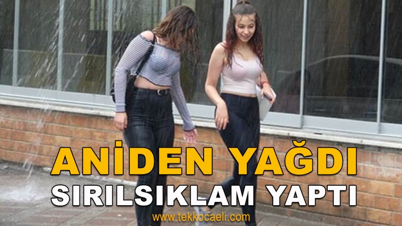 İzmit’te Yağmur Yağdı, Böyle Oldu