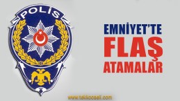 Emniyet’te Yeni Atamalar